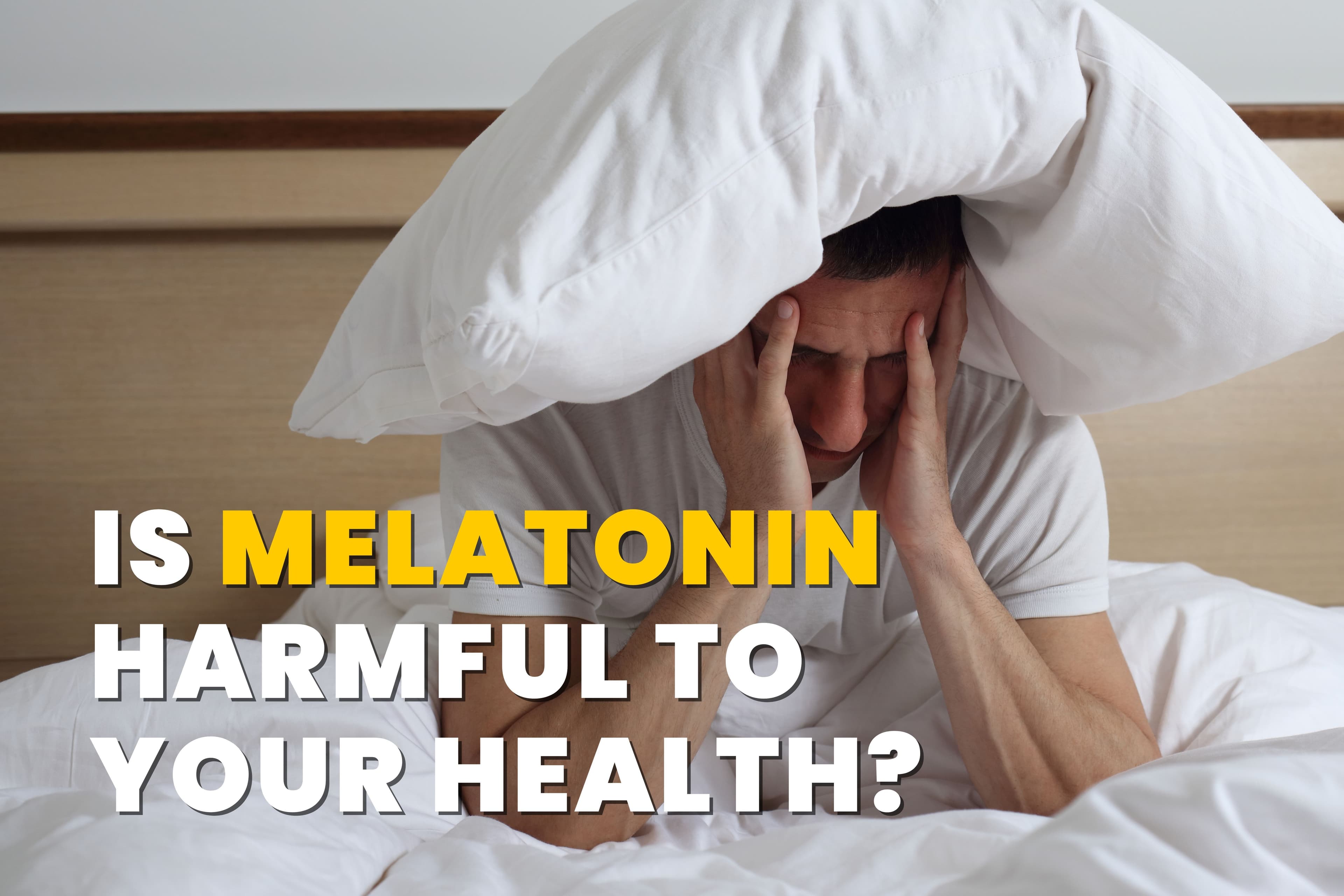 Is Melatonin Harmful To Your Health Why The Right Answer Depends Entirely On Your Situation